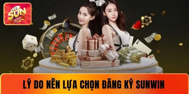 Lý do nên chọn đăng ký tài khoản tại SUNWIN