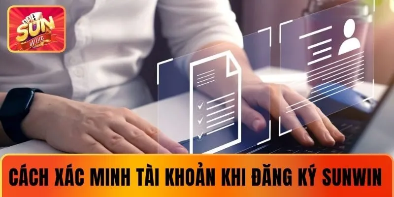 Xác minh tài khoản khi thực hiện đăng ký SUNWIN
