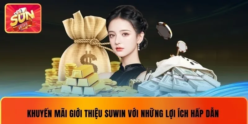 Khuyến mãi giới thiệu Suwin với những lợi ích hấp dẫn