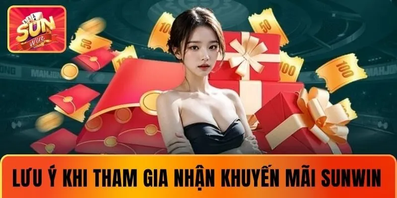 Lưu ý khi tham gia nhận khuyến mãi tại SUNWIN