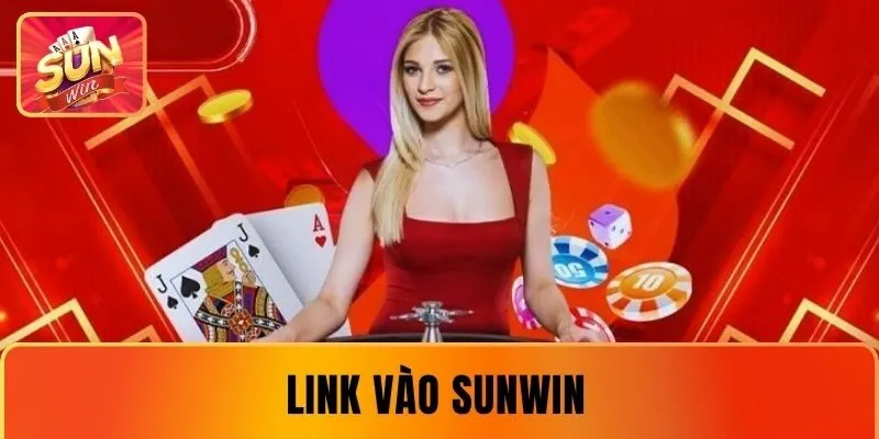Link vào SUNWIN - Đường Dẫn Uy Tín Được cổng game Phê Duyệt