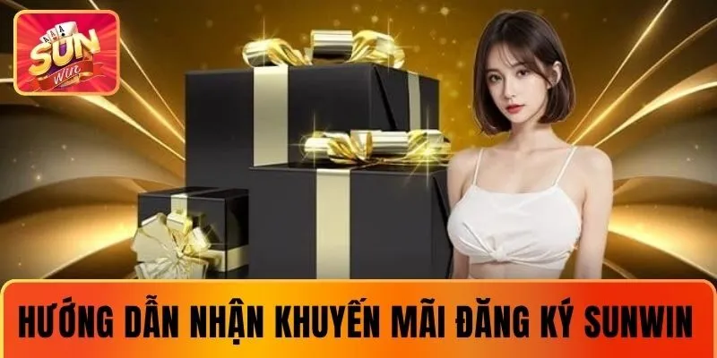 Các bước nhận được khuyến mãi đăng ký SUNWIN