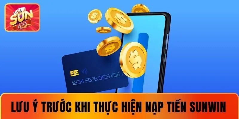 Lưu ý nắm rõ trước khi thực hiện nạp tiền SUNWIN