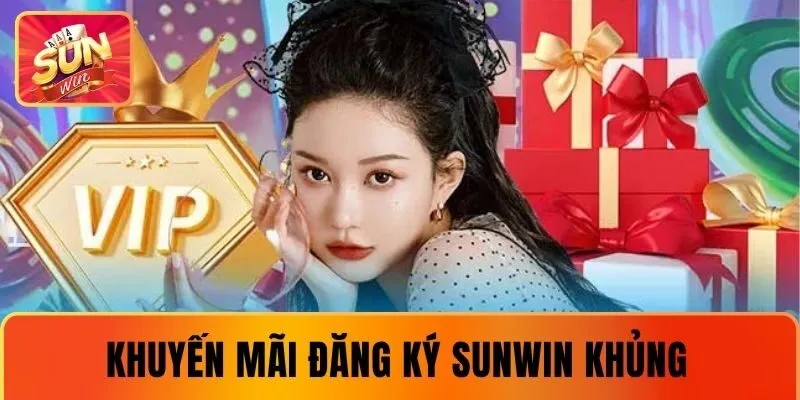 Khuyến Mãi Đăng Ký SUNWIN Khủng Không Nên Bỏ Lỡ Năm 2025
