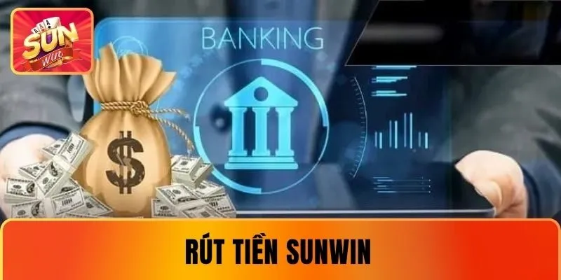 Rút Tiền SUNWIN - Quy Trình Đổi Thưởng Nhanh Sau Vài Phút
