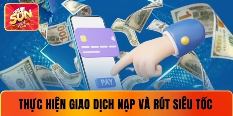 Thực hiện giao dịch nạp và rút siêu tốc
