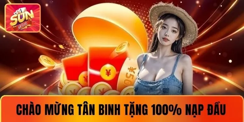 Khuyến mãi SUNWIN chào mừng tân binh tặng 100% nạp đầu